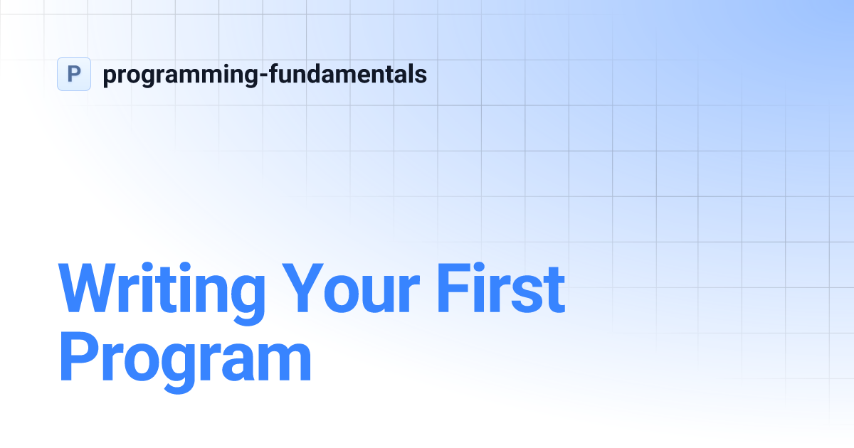 Writing Your First Program | programming-fundamentals